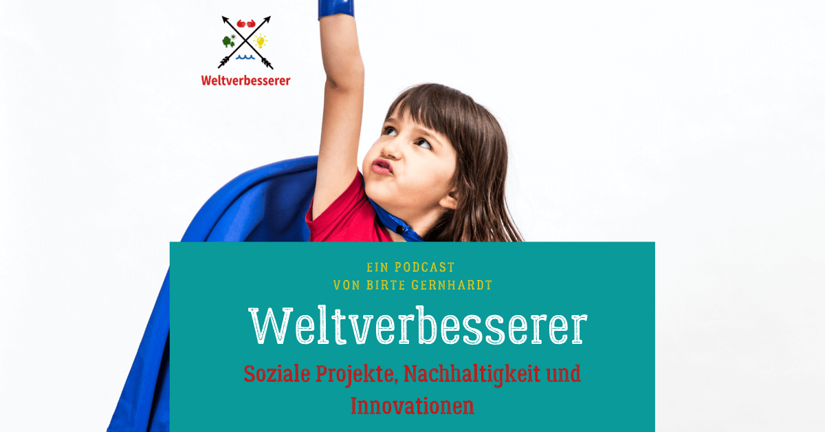 Der Weltverbesserer Podcast von und mit Birte Gernhardt